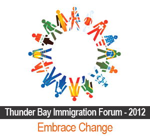 Embracing Change – Thunder Bay Immigration Forum November 6 2012