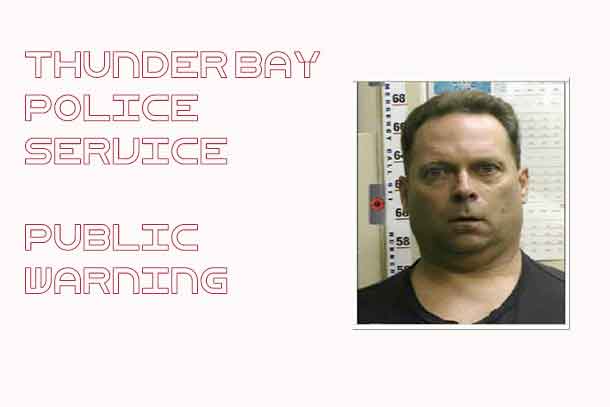 Thunder Bay Police Service have issued a dangerous offender warning