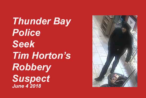 Thunder Bay Police Seek this suspect in a June 3, 2018 Tim Horton's robbery
