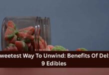 Sweetest Way To Unwind: Benefits Of Delta 9 Edibles Delta 9