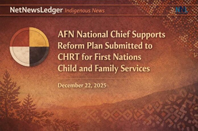 Assembly of First Nations National Chief Supports Long-Term Reform Plan Filed with Human Rights Tribunal for First Nations Child and Family Services