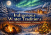 Wintertime in Indigenous North America: Renewal, Story, and the Warmth We Share Indigenous Winter Traditions