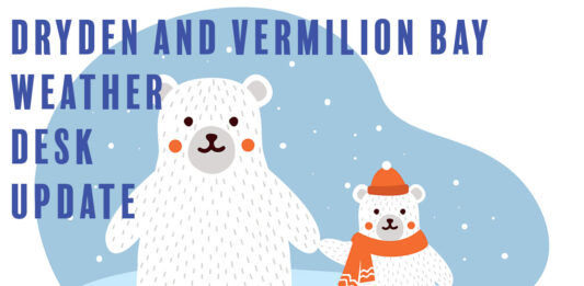 Dryden & Vermilion Bay Weather Focus: Misty Morning, Freezing Drizzle Risk Early, Then Turning Sharply Colder (Tuesday, December 23, 2025) Dryden & Vermilion Bay: Snow near noon with blowing snow (5 cm). High −11, wind chill −32 this morning. Flurries tonight and Friday. Very cold weekend ahead.