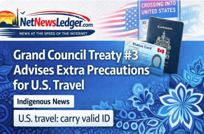Treaty #3 advises citizens to take extra precautions travelling in the U.S. amid added scrutiny.