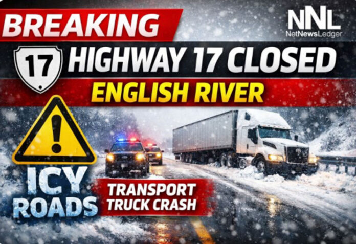 Highway 17 closed at English River after transport crash; no injuries reported. Icy roads Highway 17 closed at English River after transport crash; no injuries reported. Icy roads