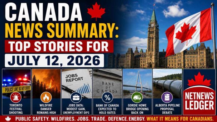 Canada News Summary - Top News July 12 2026 Canada News Summary - Top News July 12 2026