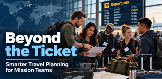 Beyond the Ticket: How Smarter Travel Planning Helps Mission Teams Navigate International Complexity Beyond the Ticket: How Smarter Travel Planning Helps Mission Teams Navigate International Complexity